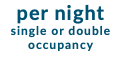 per night single or double occupancy